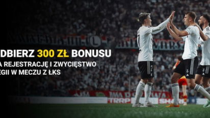 Bonus 300 zł za rejestrację i wygraną Legii Warszawa z ŁKS-em Łódź