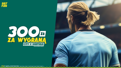 Bonus 300 PLN za wygraną Manchesteru City z Sheffield
