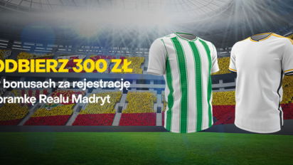 Bonus 300 PLN za rejestrację i bramkę Realu Madryt z Betisem