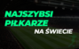 Najszybsi piłkarze świata 2025