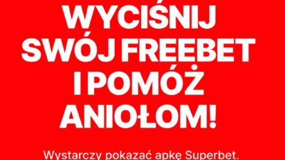 Wyciśnij kasę dla Domu Aniołów Stróżów z Superbet!