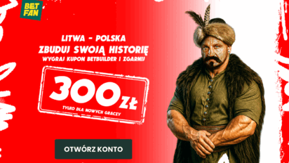 Freebet 300 PLN za trafiony betbuilder na mecz Litwa - Polska