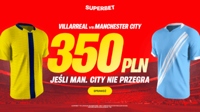 Bonus 350 PLN jeśli City nie przegra z Villarreal