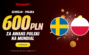 Bonus 600 PLN za awans Polski na Mundial