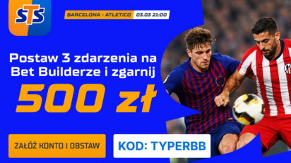 Bonus 500 PLN za kupon betbuilder na mecz Barcelona vs Atletico Madryt