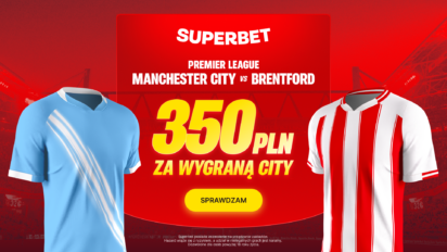 Bonus 350 PLN za wygraną Manchesteru City z Brentford