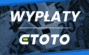 ETOTO wypłaty - Ile trwają wypłaty